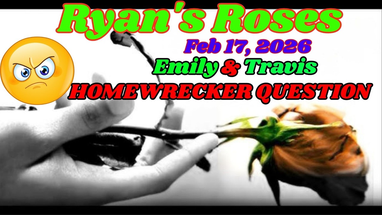 Ryan&rsquo;s Roses (February 17, 2026)_ Emily & Travis &mdash; The &ldquo;Homewrecker&rdquo; Question That Shocked Her