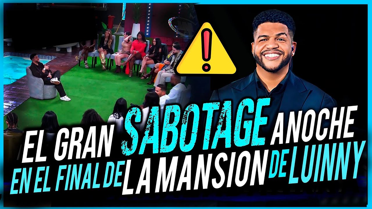 EL GRAN SABOTAGE ANOCHE EN EL FINAL DE LA MANSION DE LUINNY