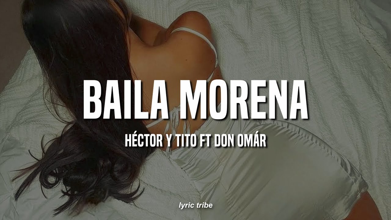 Baila Morena Héctor y Tito ft Don Omár