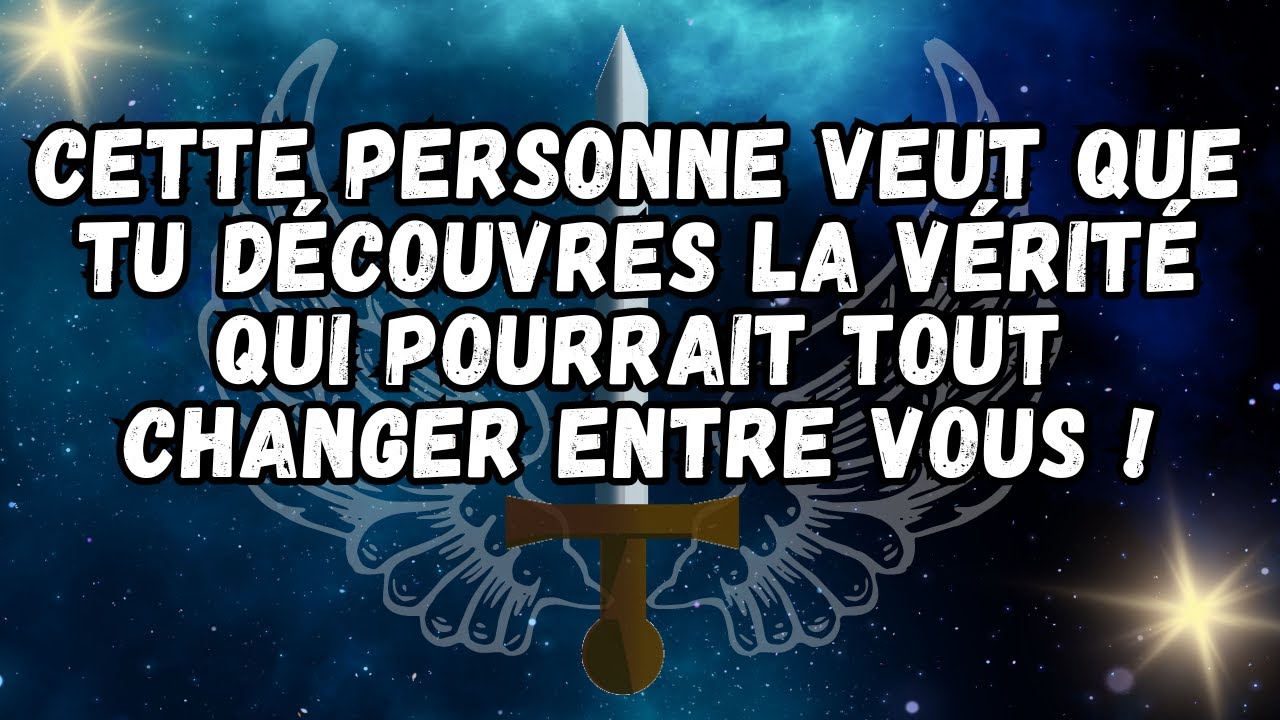 Cette personne veut que tu découvres la vérité qui pourrait tout changer entre vous !
