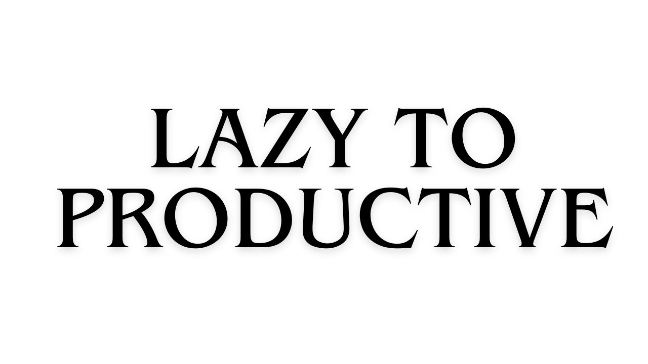 Lazy to Productive 