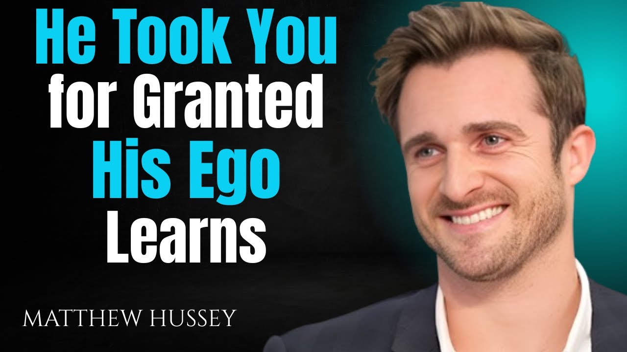He Took You for Granted — His Ego Learns | Matthew Hussey