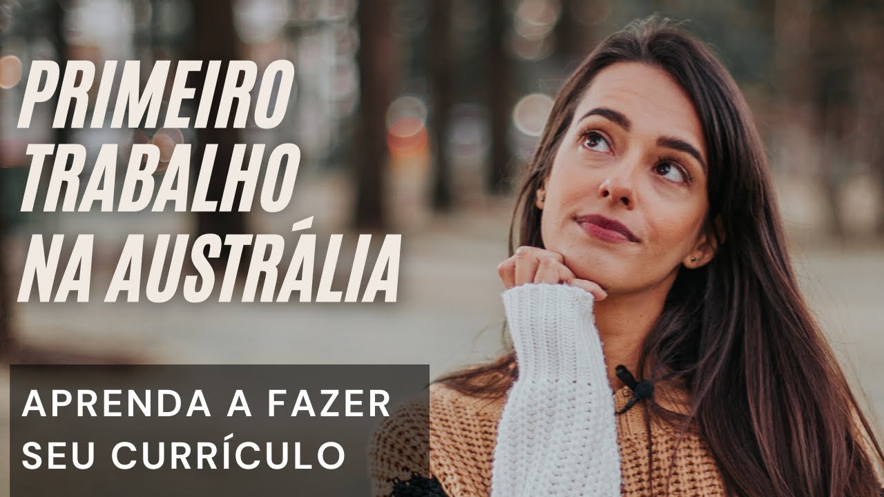 PRIMEIRO EMPREGO NA AUSTRÁLIA: APRENDA A FAZER SEU CURRÍCULO E SE DAR BEM NOS JOBS