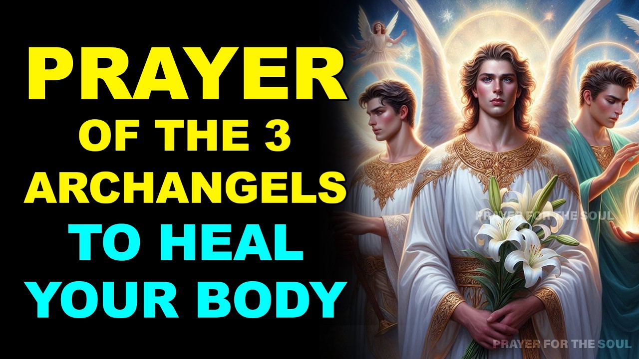 PRAYER OF THE 3 ARCHANGELS TO HEAL YOUR BODY AND PAIN — MIRACLE TODAY 💖
