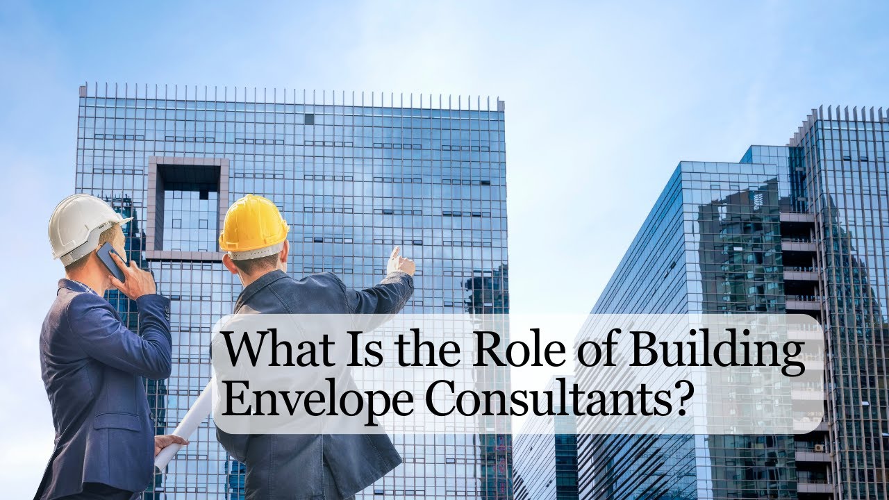 What Is the Role of Building Envelope Consultants?