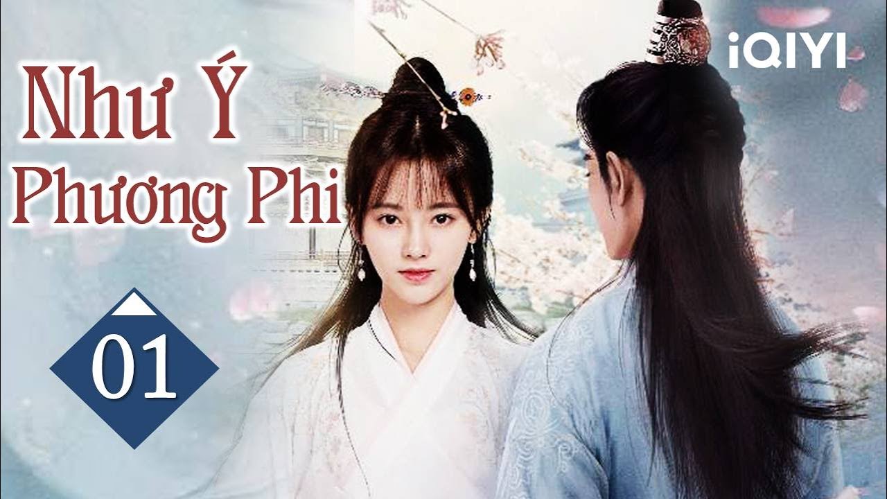 NHƯ Ý PHƯƠNG PHI - Tập 01 | Siêu Phẩm Ngôn Tình Cổ Trang Cực Hot | iQIYI Phim Thuyết Minh