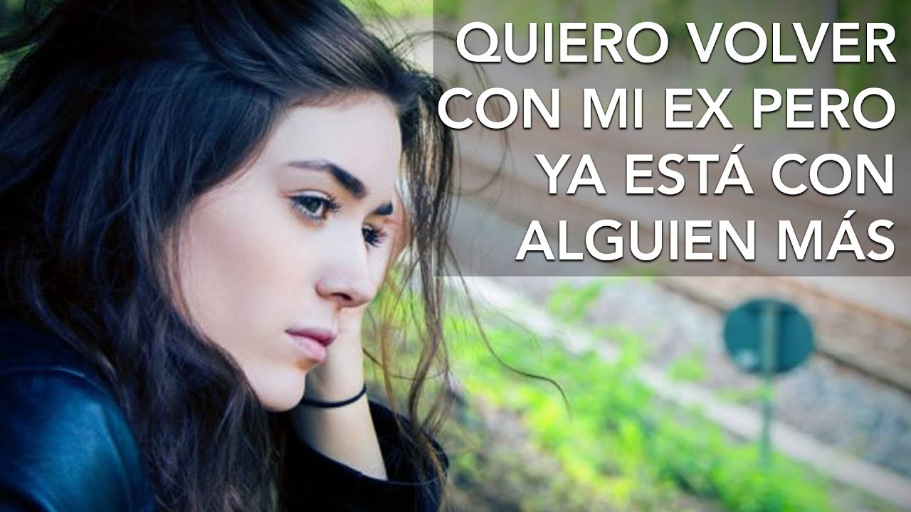 Como recuperar a tu ex si ya está con otra | Tu Mejor Persona