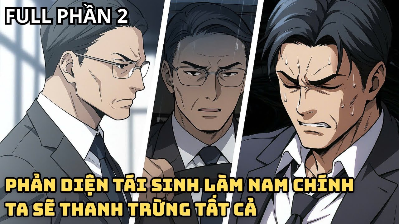 FULL PHẦN 2| Phản Diện Tái Sinh Làm Nam Chính - Ta Sẽ Thanh Trừng Tất Cả