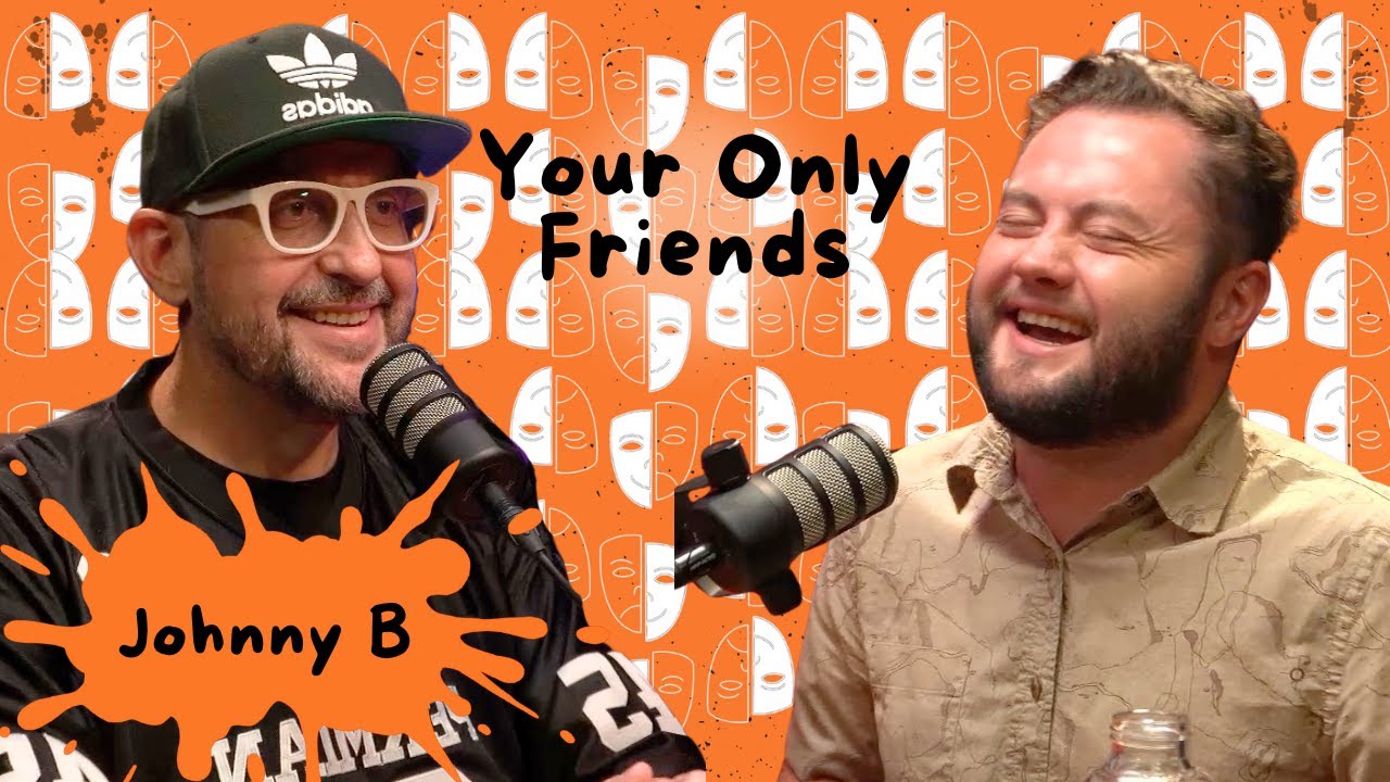 Johnny B | Your Only Friends Podcast