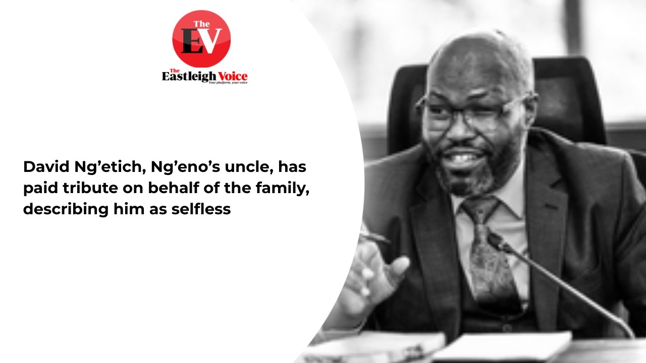 David Ng’etich, Ng’eno’s uncle, has paid tribute on behalf of the family, describing him as selfless