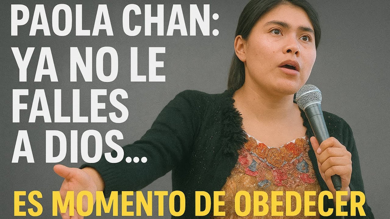 “Paola Chan: Ya no le falles a Dios… es momento de obedecer”