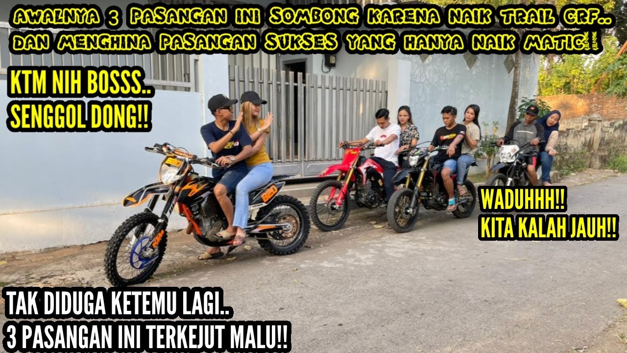 3 PASANGAN INI  SOMBONG KARENA NAIK TRAIL CRF DAN MENGHINA PASANGAN SUKSES YANG NAIK MATIC!!Tapi..