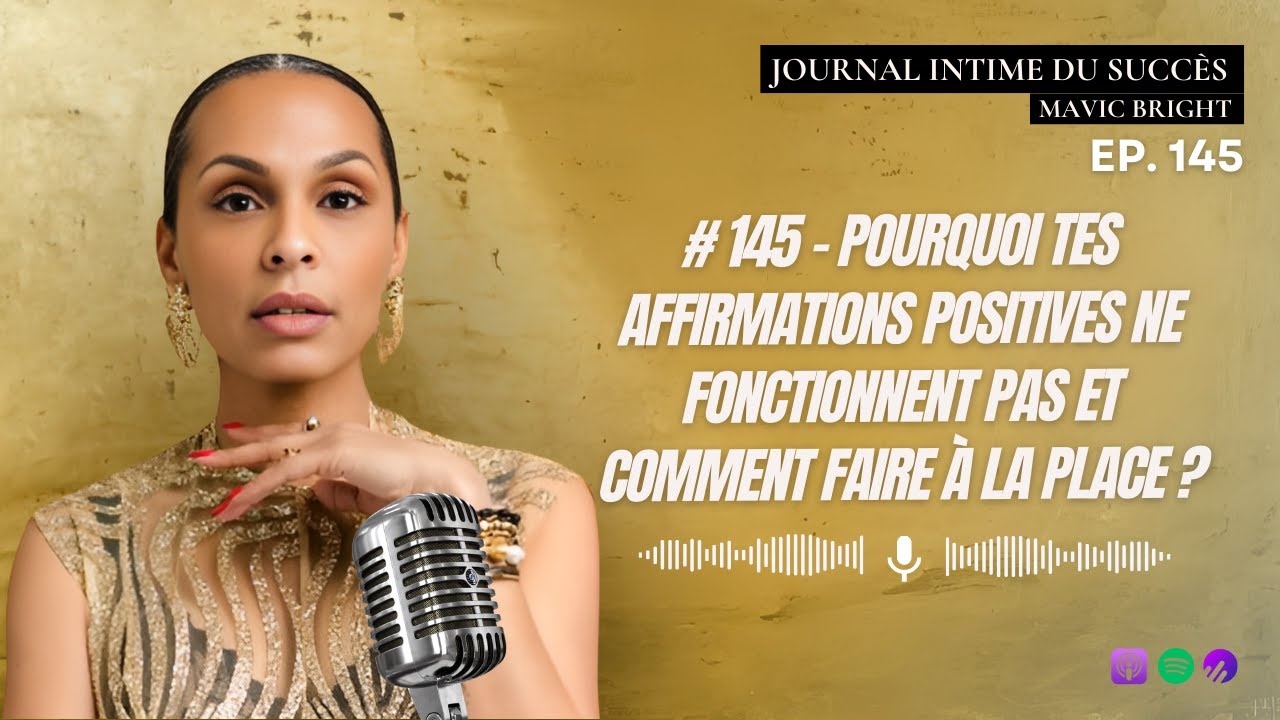 #145  Pourquoi tes affirmations positives ne fonctionnent pas et comment faire à la place ?