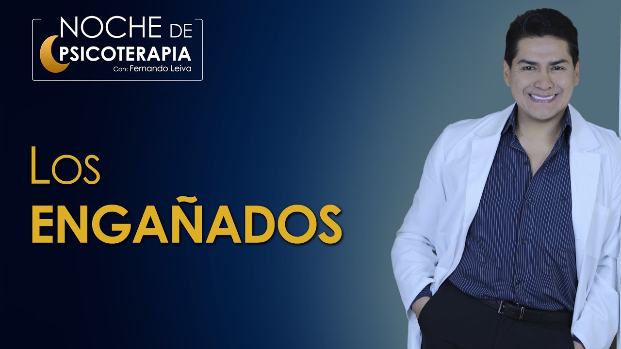 LOS ENGAÑADOS - Psicólogo Fernando Leiva (Programa educativo de contenido psicológico)