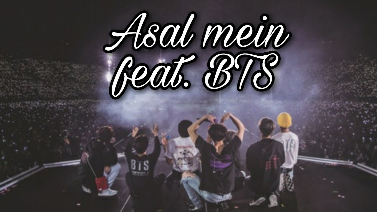 Asal mein (feat. BTS) || BTS FMV