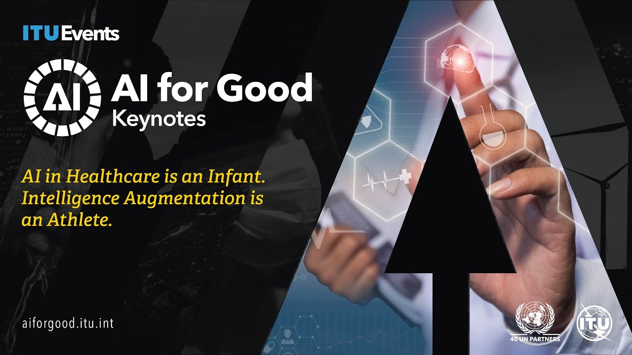 AI in Healthcare is an Infant. Intelligence Augmentation is an Athlete | AI for Good Keynote