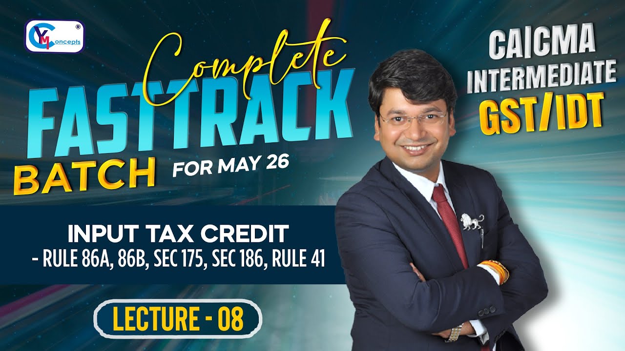 CA/CMA/CS Inter Fasttrack Batch | Lect. 8 | Input Tax Credit - Rule 86A,86B,Sec 175,Sec 186,Rule 41