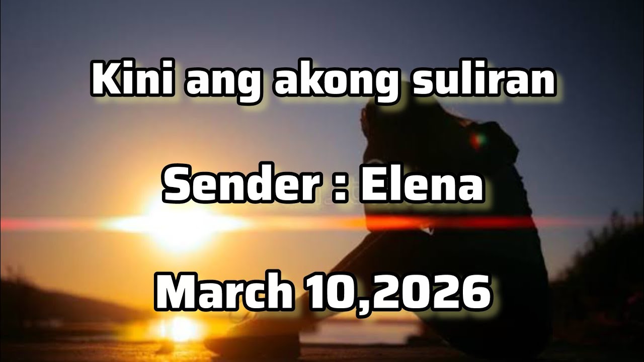 Kini ang akong suliran sender Elena March 10 2026