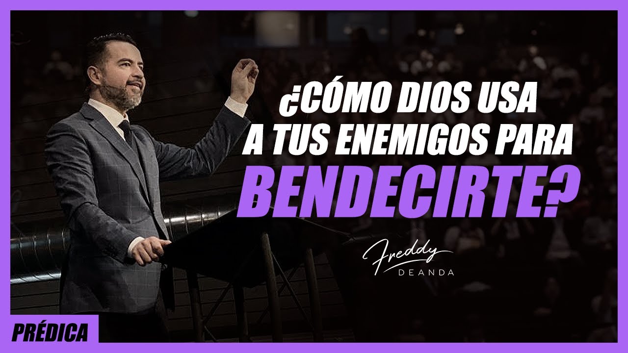 ¿Cómo Dios usa a tus enemigos para bendecirte? - Freddy DeAnda