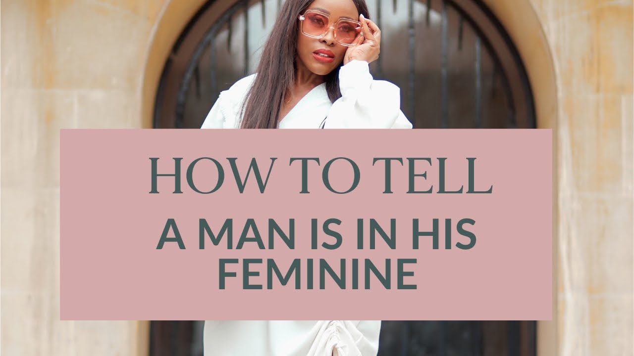 HOW TO TELL A  MAN IS FEMININE