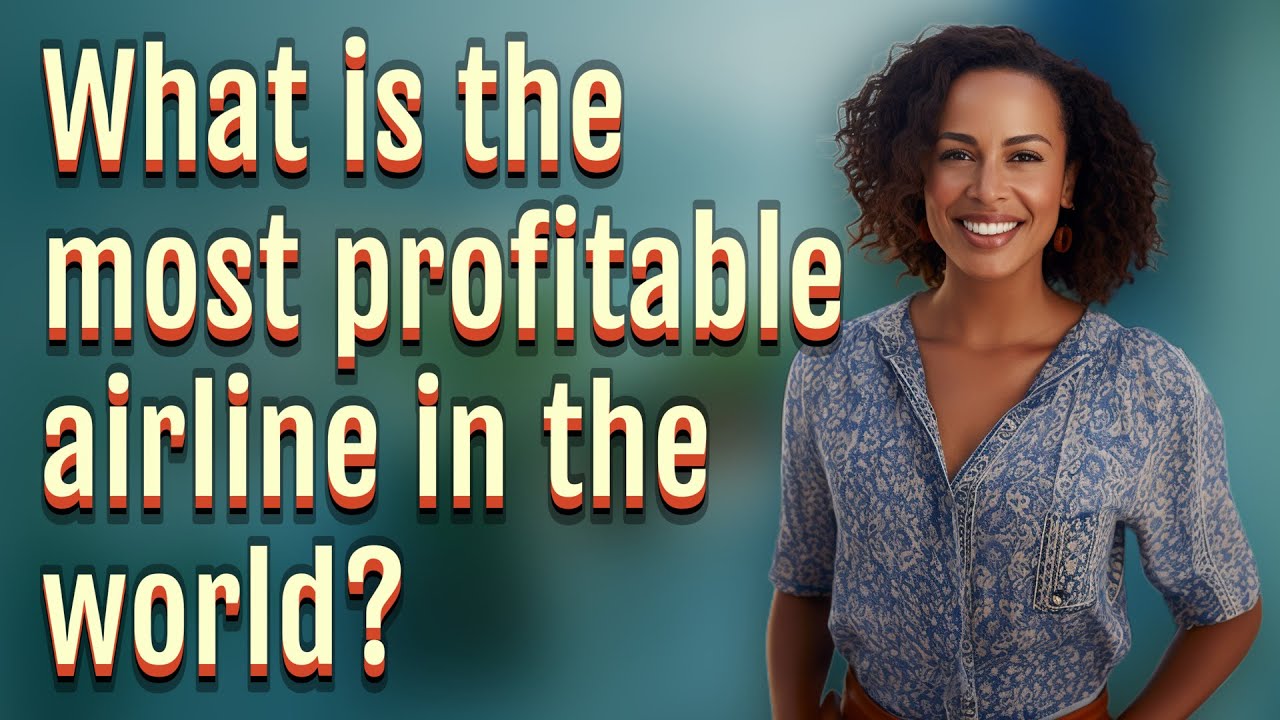 What is the most profitable airline in the world?