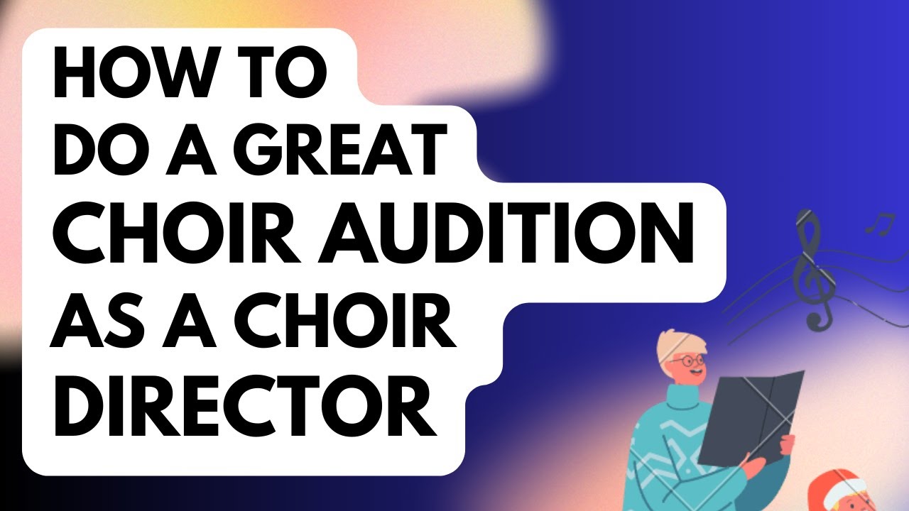How to do a great choir audition as a choir director