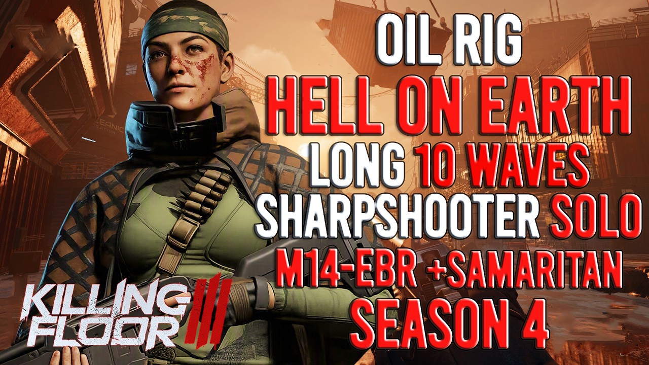 Killing Floor 3 - Sharpshooter, Oil Rig (Long 10 Waves) Hell On Earth, Solo, Season 4