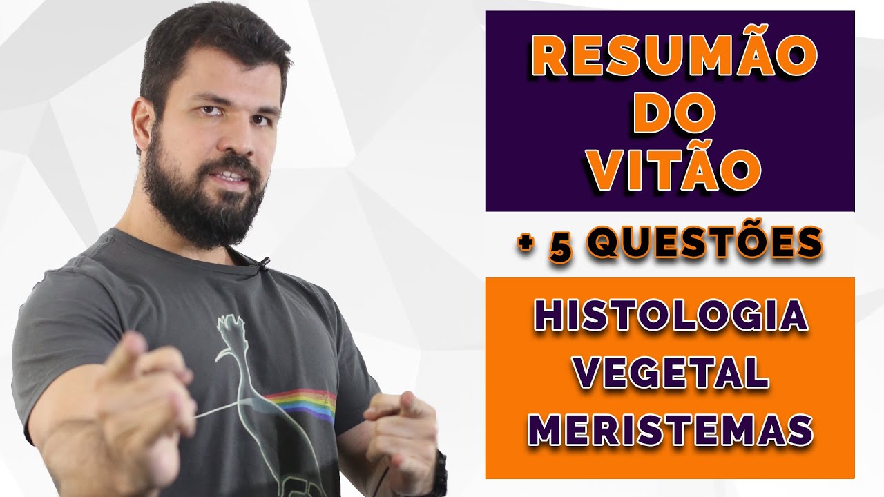 Resumão do Vitão - Botânica - Histologia Vegetal - Parte 1 - Tecidos embrionários ou Meristemas