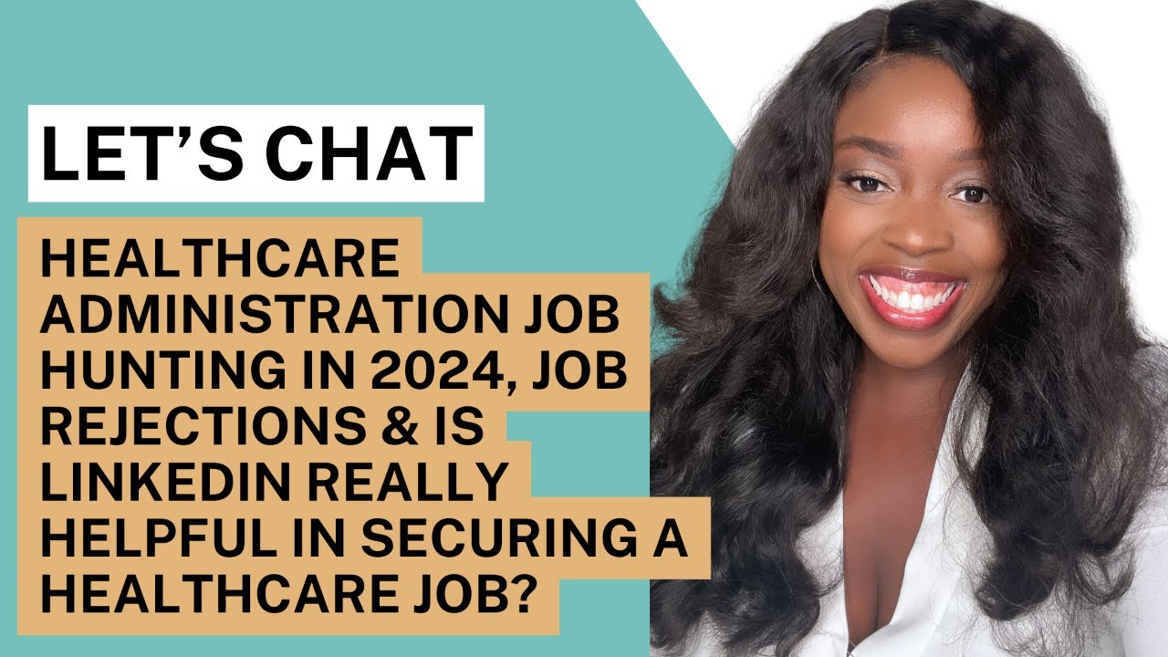 Healthcare Administration Job Hunting in 2024, Job Rejections, Is LinkedIn Really Helpful?