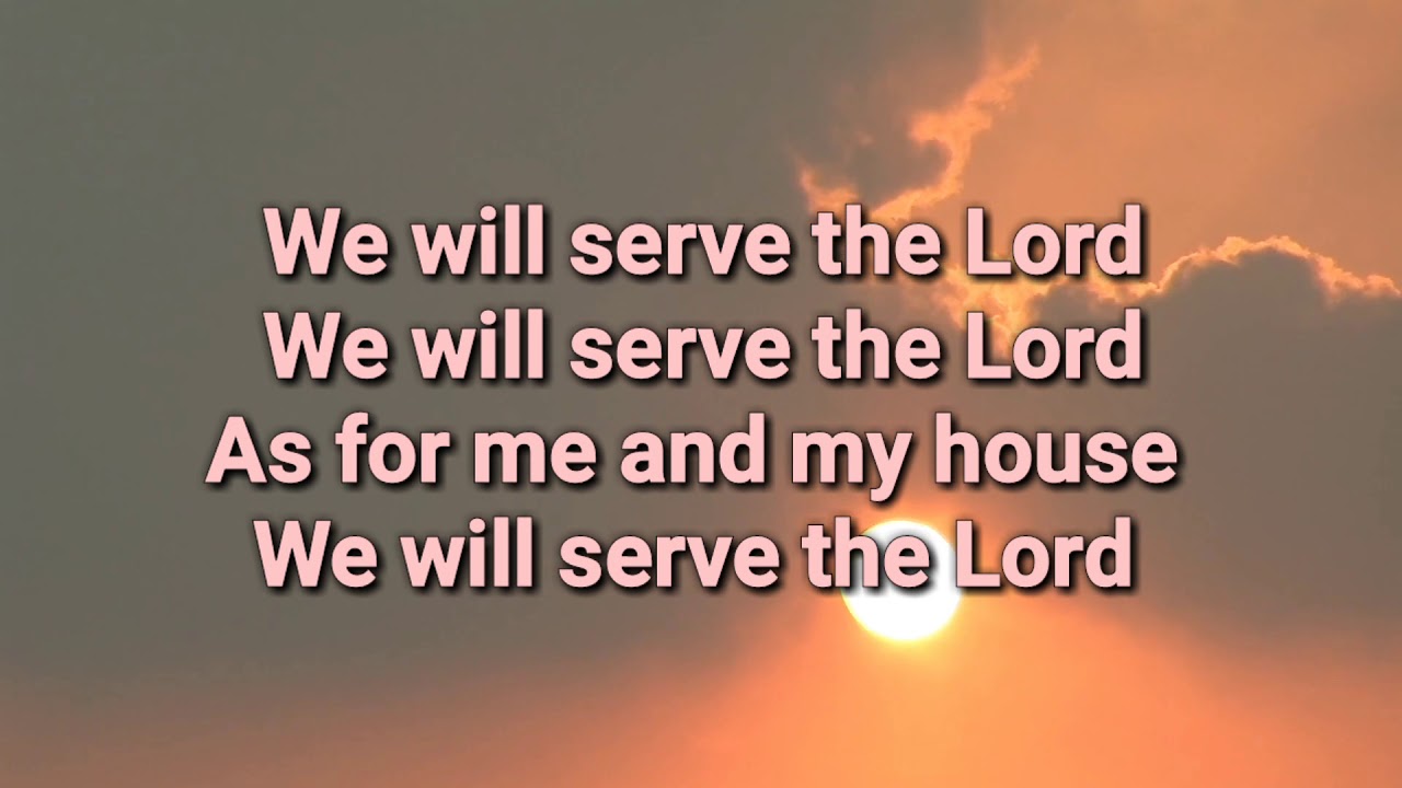 We will serve the Lord