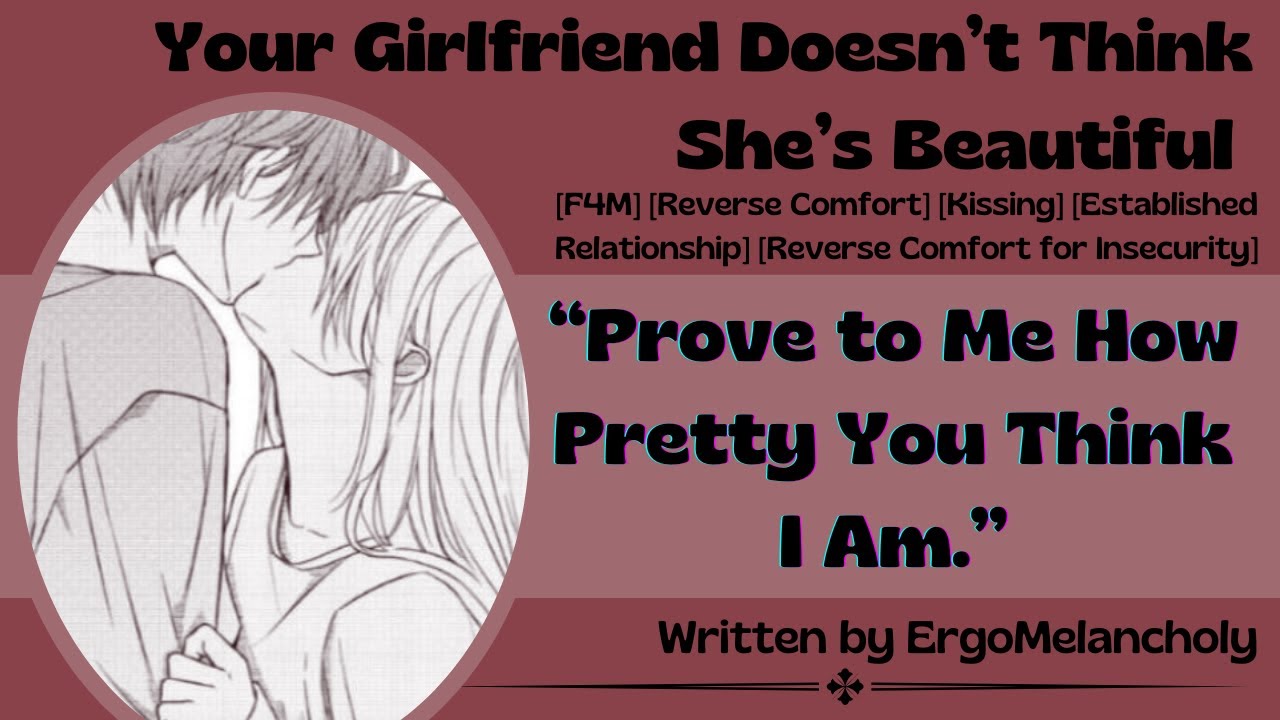 [Audio RP] Your Girlfriend Doesn’t Think She’s Beautiful  [F4M] [Reverse Comfort] [Kissing]