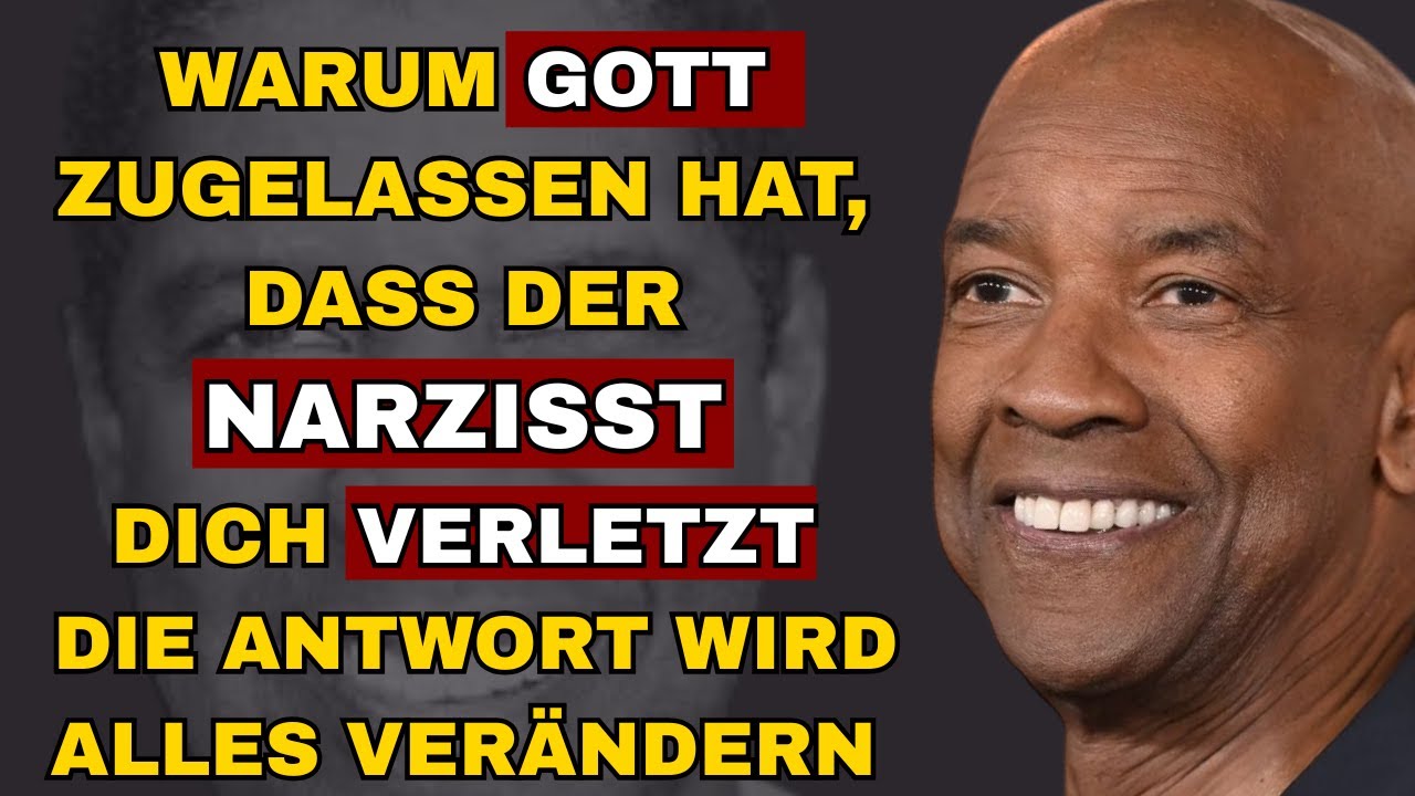 Warum Gott zuließ, dass der Narzisst Sie verletzte – Die Antwort wird alles verändern - Denzel
