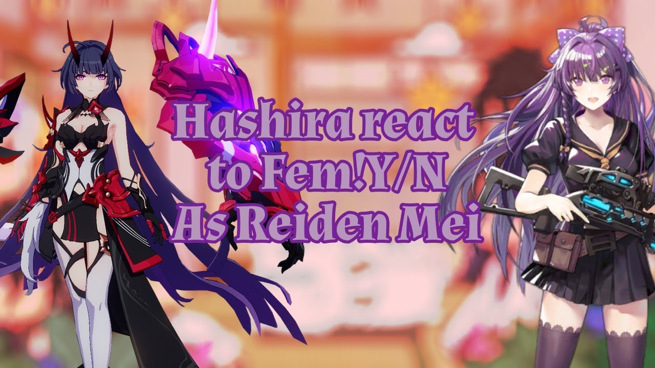 Hashira react to Fem!Y/N as Reiden Mei|SPOILERS|HI3rD/KNY|GC|