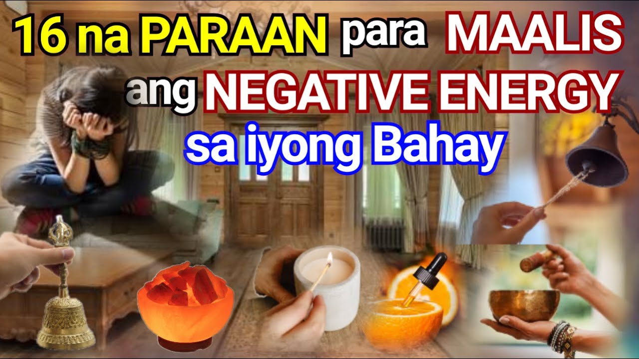 16 NA PARAAN PARA MAALIS ANG MALAS O NEGATIVE ENERGY SA IYONG BAHAY