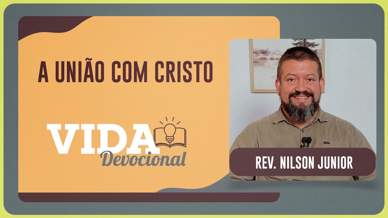 UNIÃO COM CRISTO - Colossenses 2:6-7 | Rev. Nilson Junior | VIDA DEVOCIONAL | IPPTV