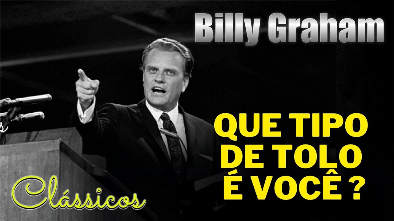 Billy Graham Clássicos - QUE TIPO DE TOLO VOCÊ É ?  Dublado em Português.