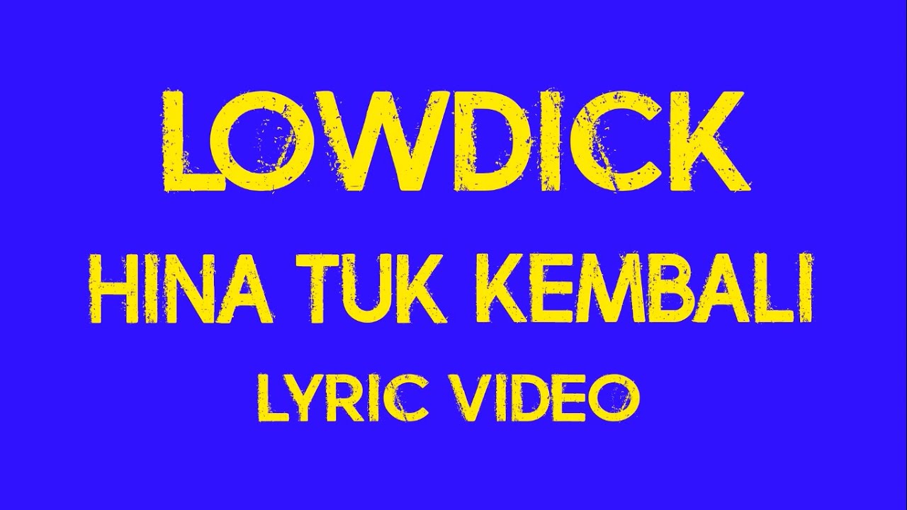 LOWDICK - HINA TUK KEMBALI (LYRIC VIDEO)