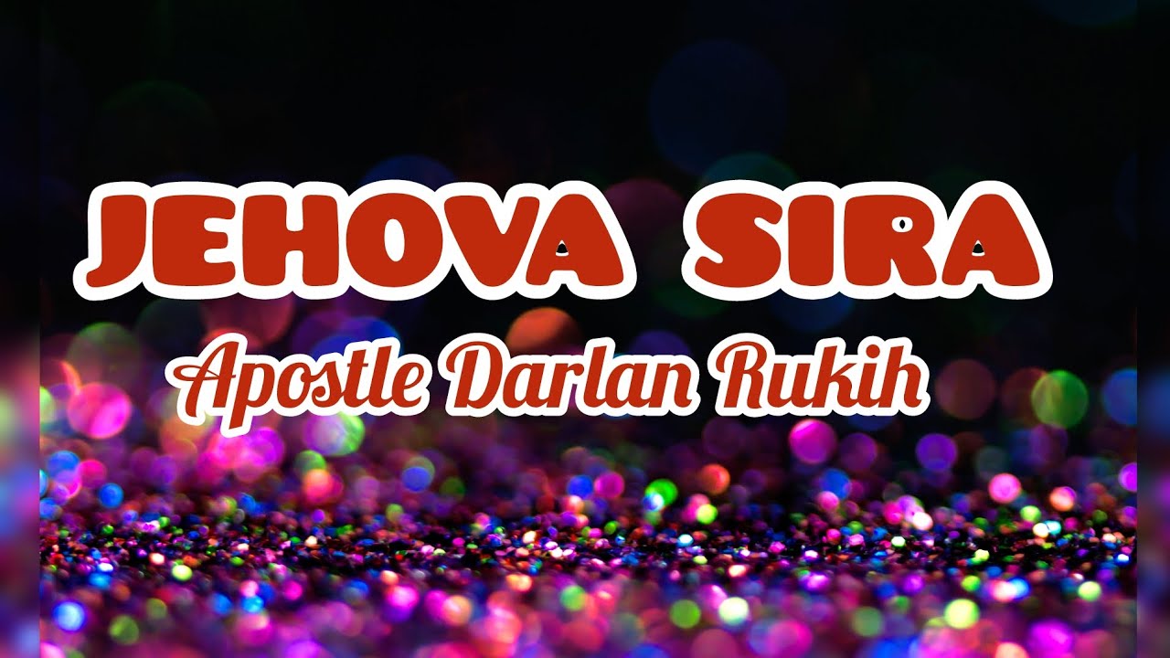 JEHOVA SIRA - APOSTLE DARLAN RUKIH