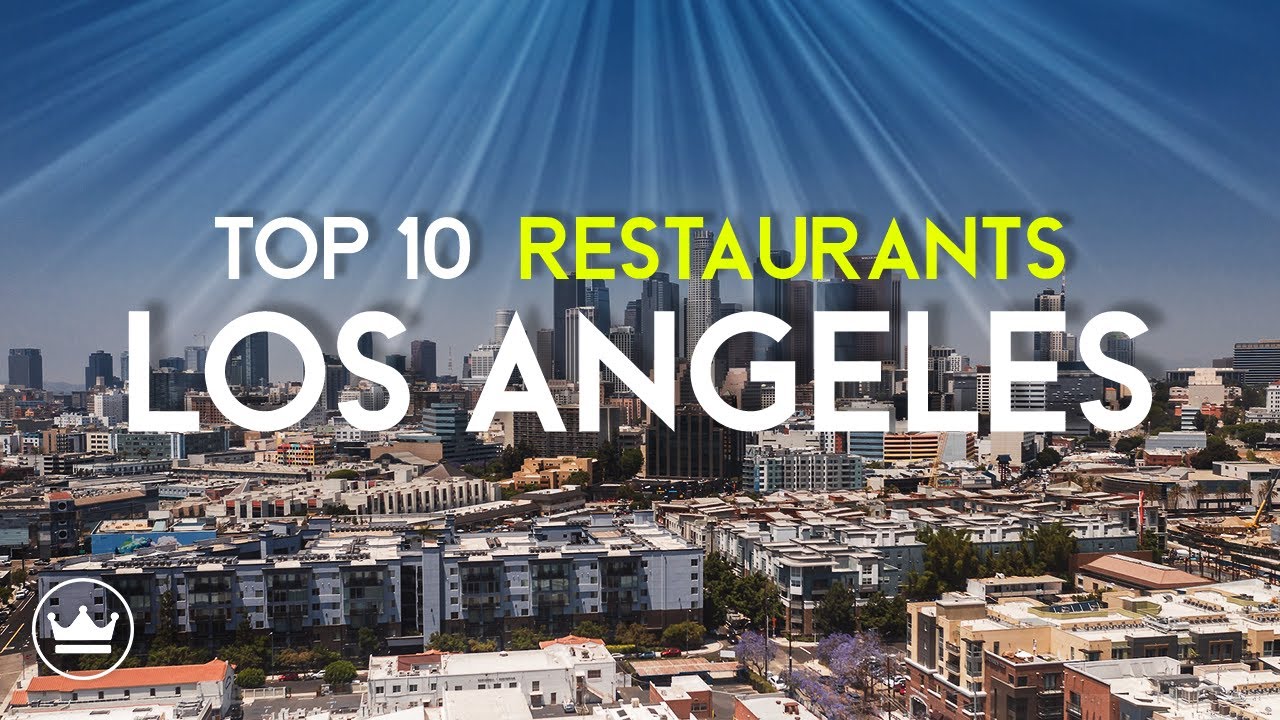 The Top 10 BEST Restaurants in Los Angeles, CA (2023) // UPDATE