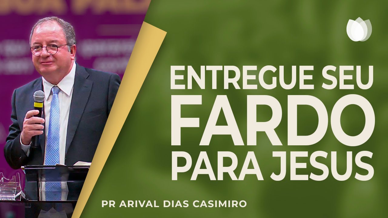 Entregue seu fardo para Jesus I Rev. Arival Dias Casimiro I IPP