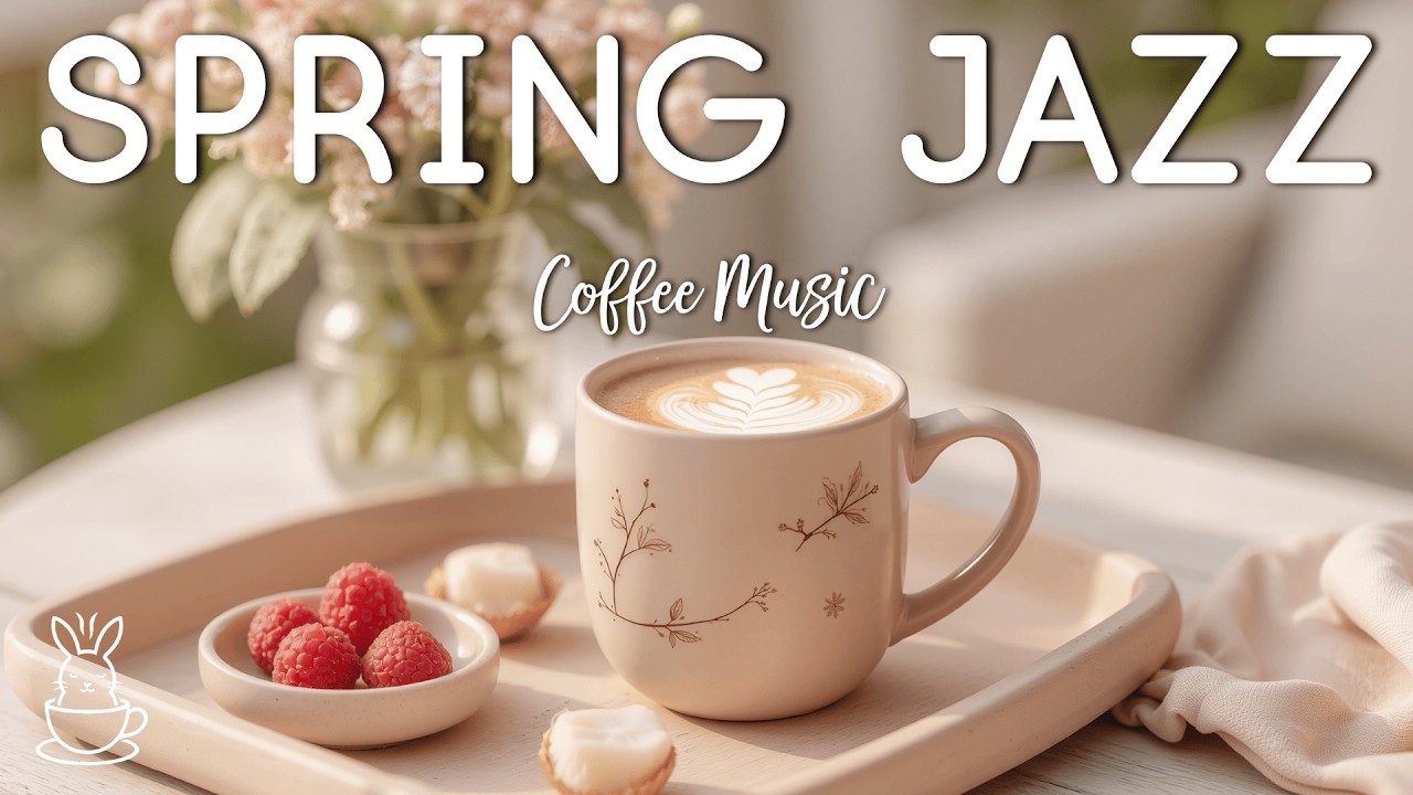 Spring Coffee Jazz ☕ Positive Bossa Nova Piano & Relaxing Cafe Music for Calm Focus & Cozy Vibes