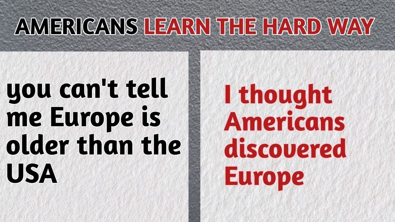 Americans learn for the first time Europe is older than the USA