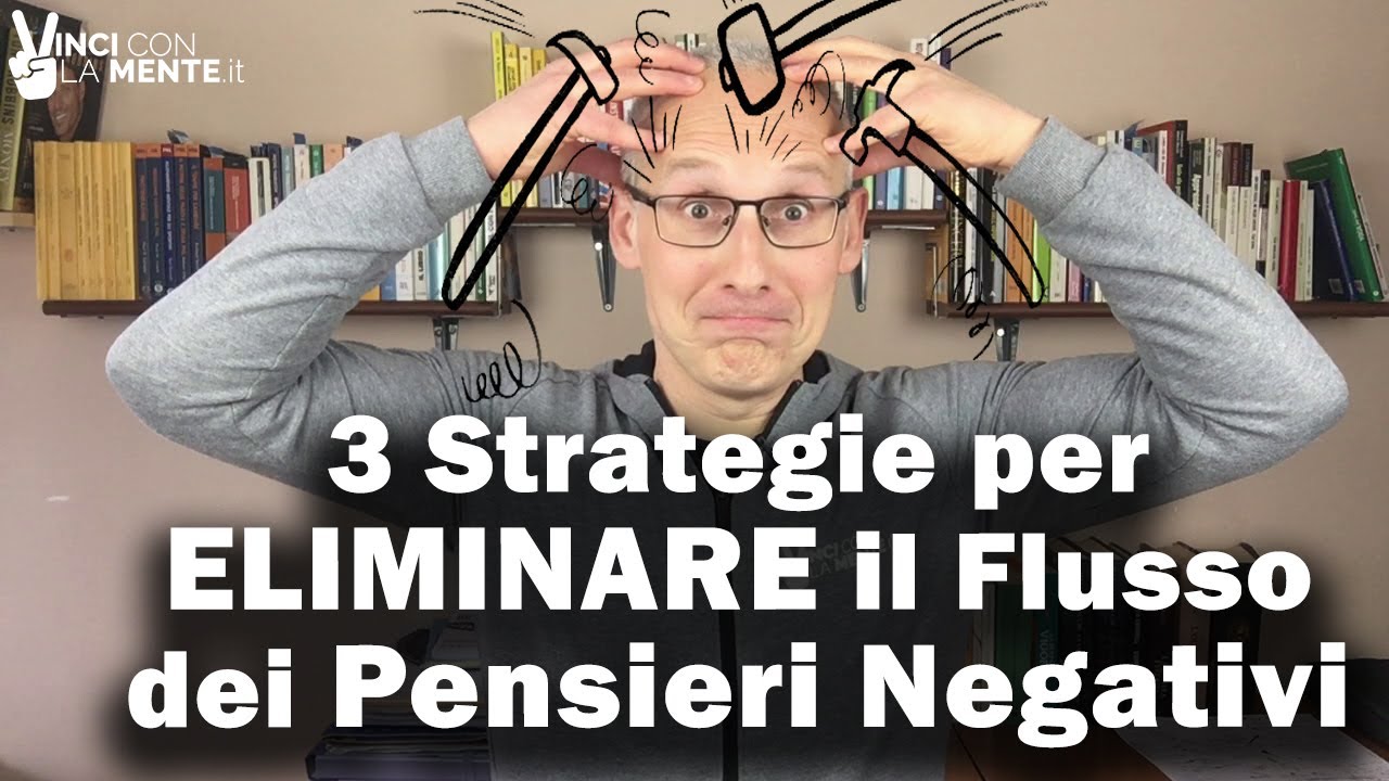 Elimina il flusso di Pensieri Negativi - 3 strategie
