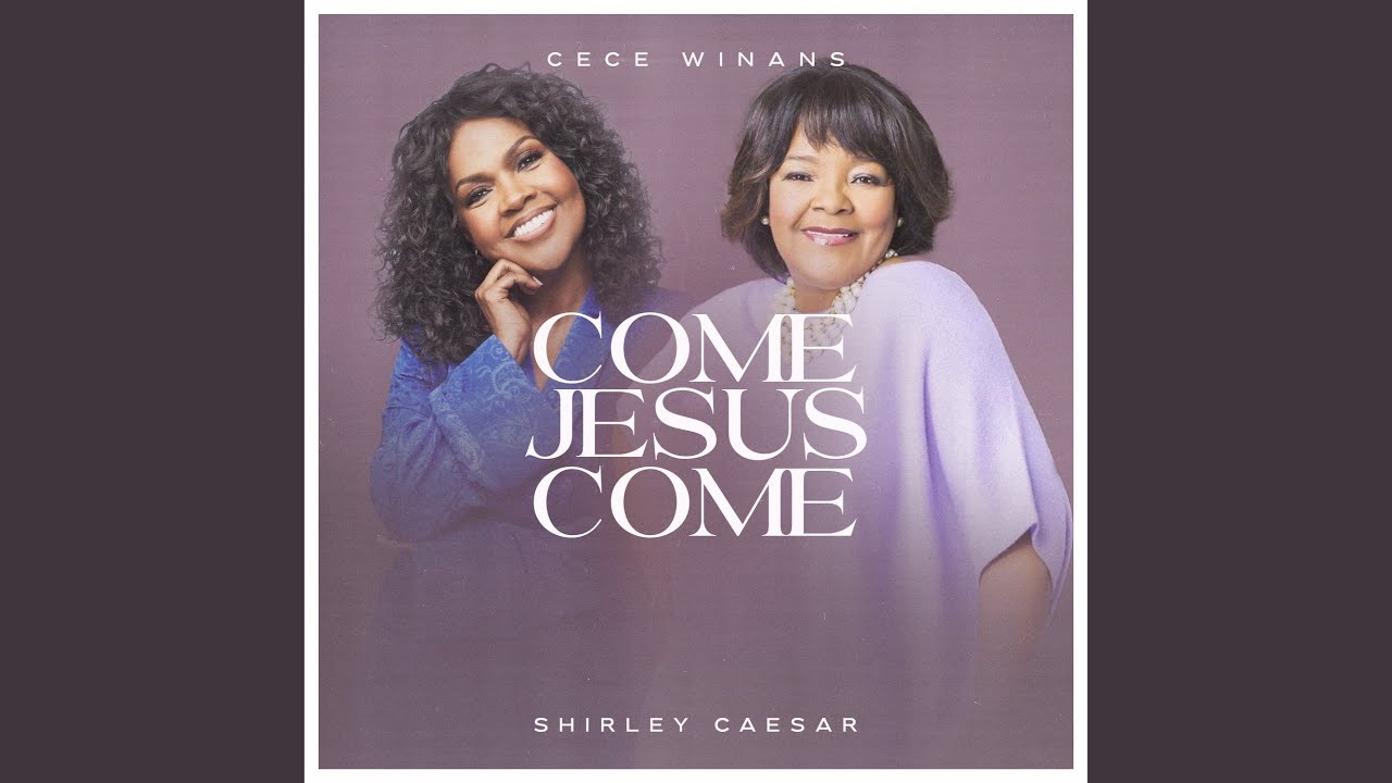 Come Jesus Come (feat. Shirley Caesar)