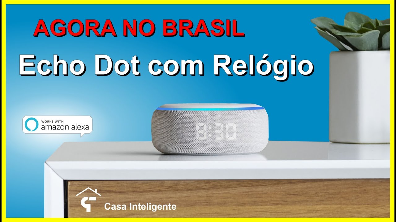 ALEXA com Rel&oacute;gio! Conhe&ccedil;a a Echo Dot com Rel&oacute;gio - Mais um dispositivo ALEXA oficialmente no Brasil