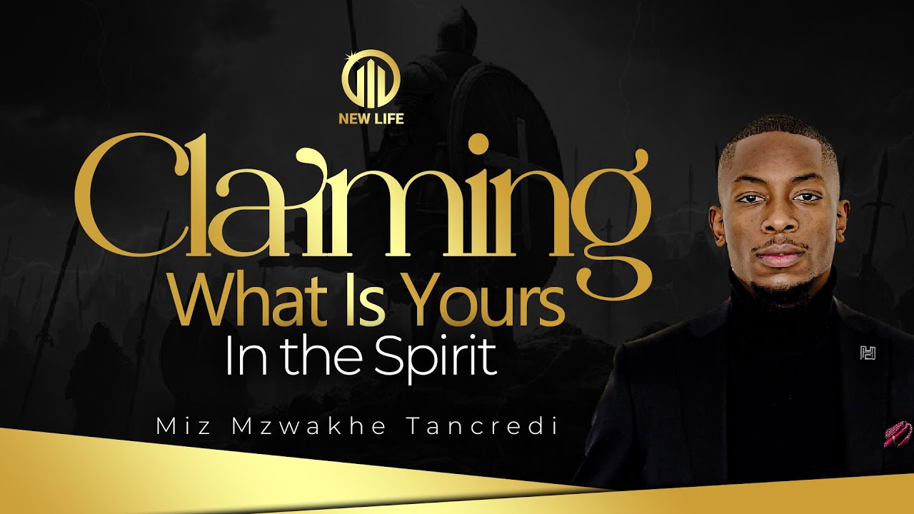 Claiming What Is Yours in the Spirit | Miz Mzwakhe Tancredi