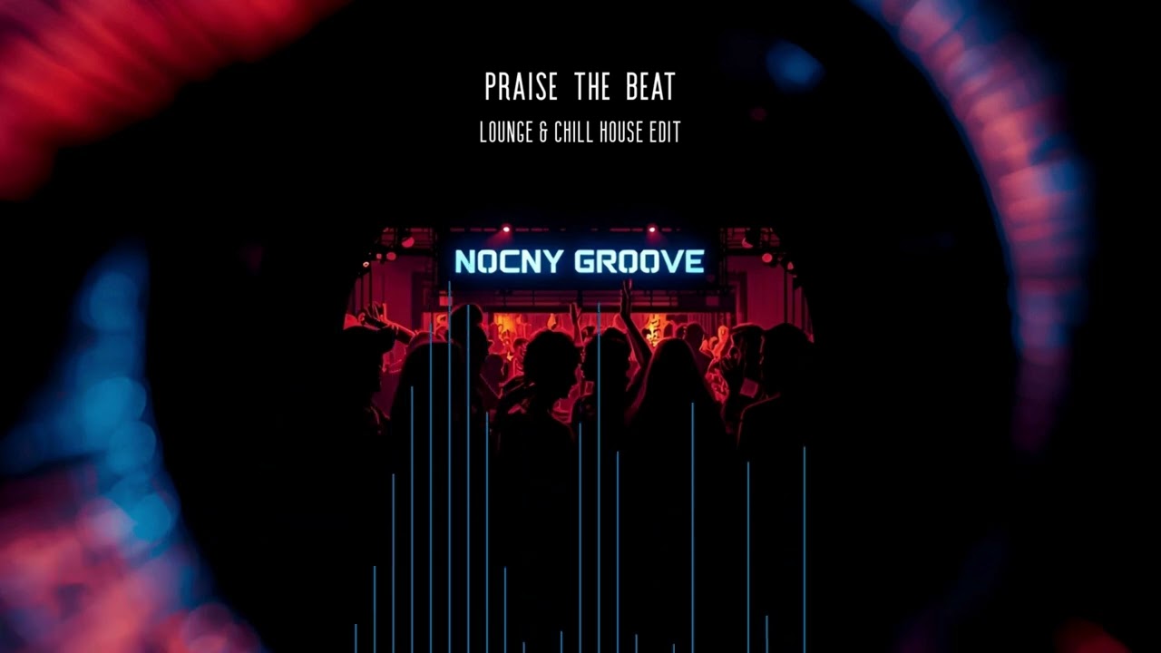 Praise The Beat - Nocny Groove (Lounge & Chill House Edit)