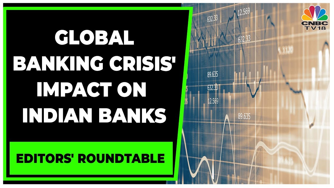 Decoding Global Banking Crisis' Impact On Indian Banks | Editors' Roundtable | CNBC-TV18