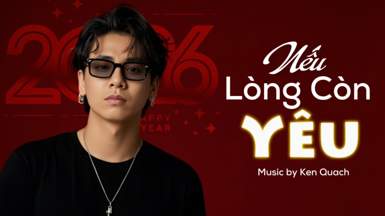 Nếu Lòng Còn Yêu | Ken Quach | Nghe Chậm Để Yêu Thương | Happy New Year 2026