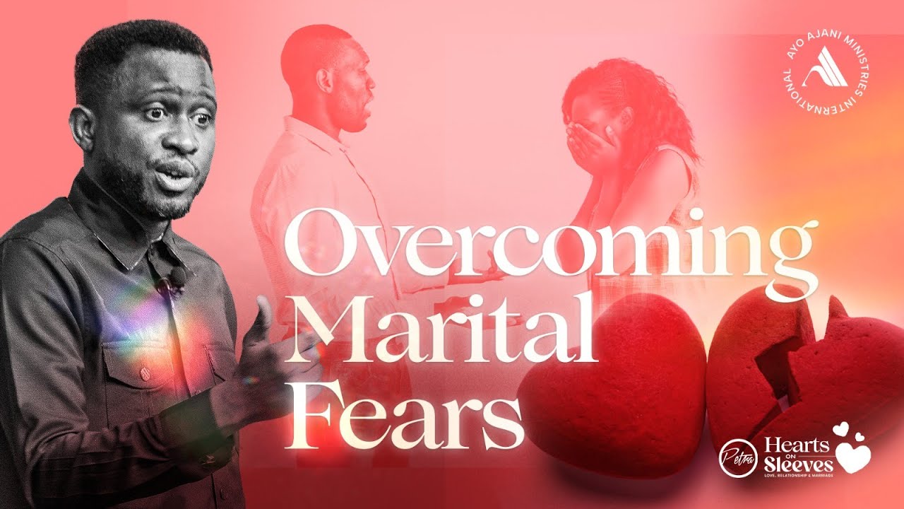 Hearts on Sleeves: Overcoming Marital Fears - Pastor Ayo Ajani